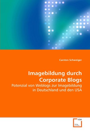Imagebildung durch Corporate Blogs: Potenzial von Weblogs zur Imagebildung in Deutschland und den USA